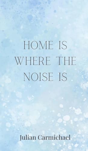 Home Is Where the Noise Is Home Is Where the Noise Is von Creative Arts Management OÜ