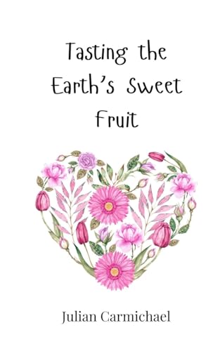 Tasting the Earth's Sweet Fruit von Creative Arts Management OÜ