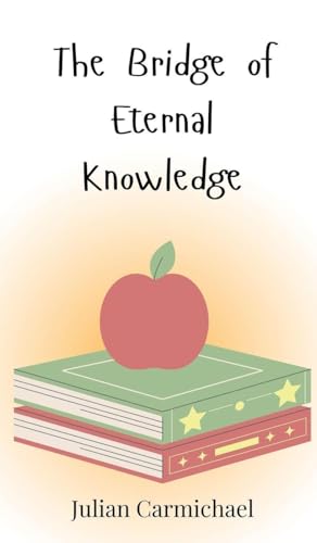 The Bridge of Eternal Knowledge The Bridge of Eternal Knowledge von Creative Arts Management OÜ