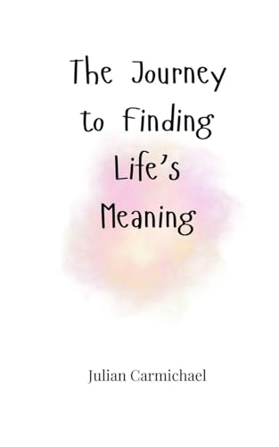 The Journey to Finding Life's Meaning The Journey to Finding Life's Meaning von Creative Arts Management OÜ