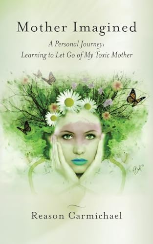 Mother Imagined: A Personal Journey: Learning to Let Go of My Toxic Mother von Palmetto Publishing