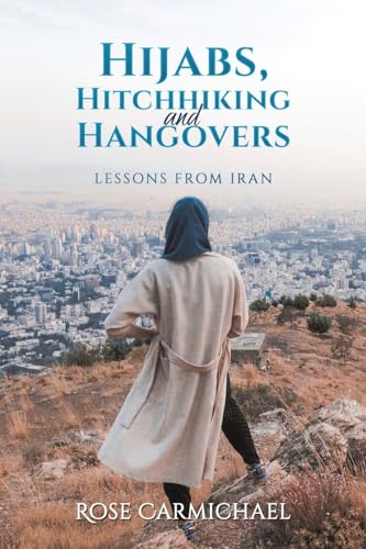 Hijabs, Hitchhiking and Hangovers: Lessons from Iran