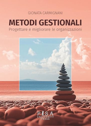 Metodi gestionali. Progettare e migliorare le organizzazioni von Pisa University Press