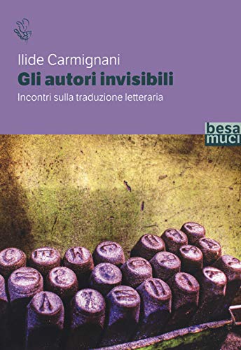 Gli autori invisibili. Incontri sulla traduzione letteraria von Besa muci