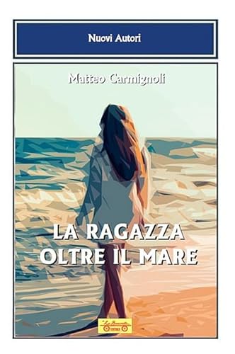 La Ragazza Oltre Il Mare (Nuovi autori)
