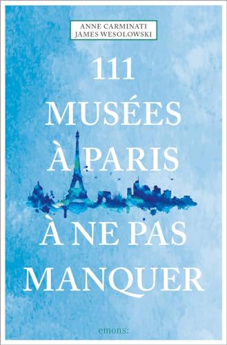 111 Musées à Paris à ne pas manquer: Guide touristique (111 Lieux...) von Emons Verlag