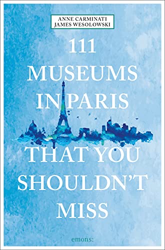 111 Museums in Paris That You Shouldn't Miss: Travel Guide