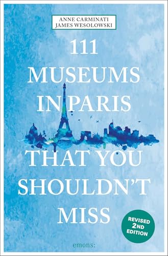 111 Museums in Paris That You Shouldn't Miss: Travel Guide von Emons Verlag
