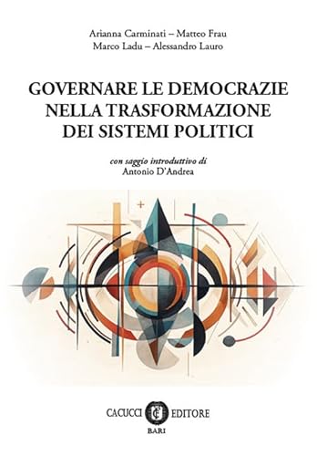 Governare le democrazie nella trasformazione dei sistemi politici Governare le democrazie nella trasformazione dei sistemi politici von Cacucci
