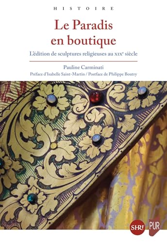 Le Paradis en boutique: L'édition de sculptures religieuses au XIXe siècle von PU RENNES