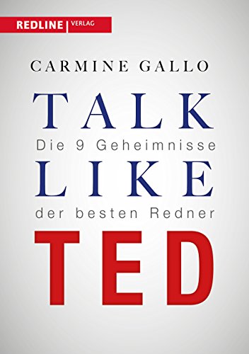 Talk like TED: Die 9 Geheimnisse der besten Redner: Die 9 Geheimnisse der weltbesten Redner Talk like TED: Die 9 Geheimnisse der besten Redner: Die 9 Geheimnisse der weltbesten Redner