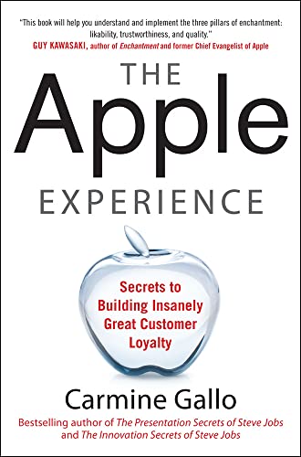 The Apple Experience: Secrets to Building Insanely Great Customer Loyalty