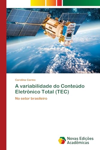A variabilidade do Conteúdo Eletrônico Total (TEC): No setor brasileiro von Novas Edições Acadêmicas