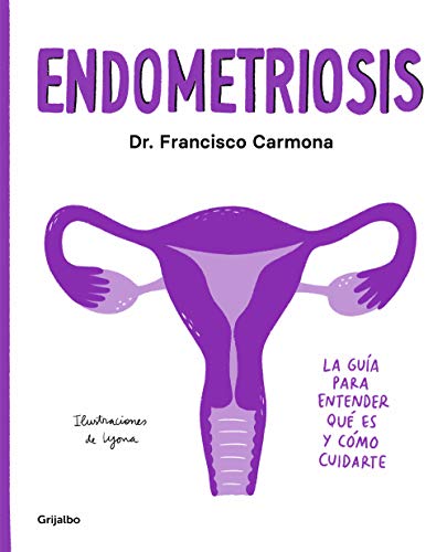 Endometriosis: La guía para entender qué es y cómo cuidarte (Bienestar, salud y vida sana) von GRIJALBO ILUSTRADOS