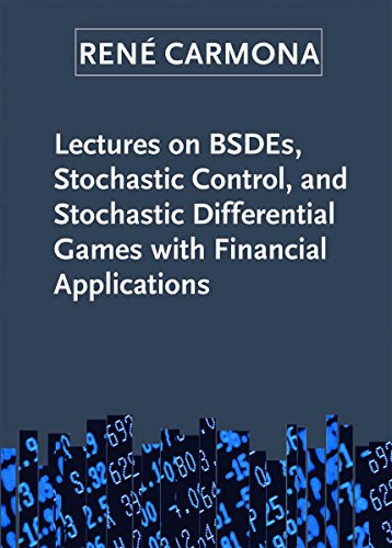 Lectures on Bsdes, Stochastic Control, and Stochastic Differential Games with Financial Applications (Siam Financial Mathematics, Band 1)