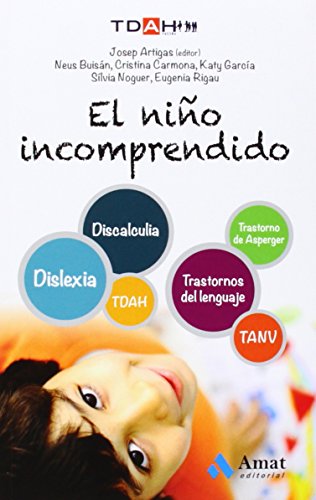 El niño incomprendido : TDHA, discalculia, TANV, trastornos del lenguaje, dislexia, trastorno de Asperger