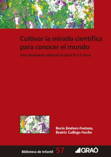 Cultivar la mirada científica para conocer el mundo: Una propuesta educativa para 0 a 3 años (Formación y desarrollo profesional del profesorado, Band 57) von Editorial Graó
