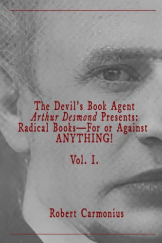 The Devil's Book Agent Arthur Desmond Presents: Radical Books—For or Against ANYTHING! Vol. I.