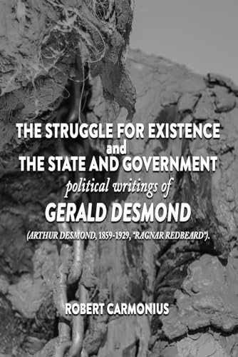 The Struggle for Existence and The State and Government: political writings of GERALD DESMOND (Arthur Desmond, 1859-1929, "Ragnar Redbeard").