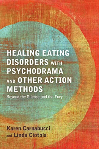 Healing Eating Disorders With Psychodrama and Other Action Methods: Beyond the Silence and the Fury von Jessica Kingsley Publishers Ltd