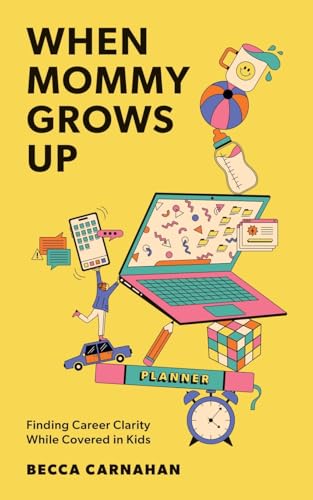 When Mommy Grows Up: Finding Career Clarity While Covered in Kids von Gatekeeper Press