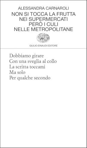 Non si tocca la frutta nei supermercati però i culi nelle metropolitane (Collezione di poesia) von Einaudi