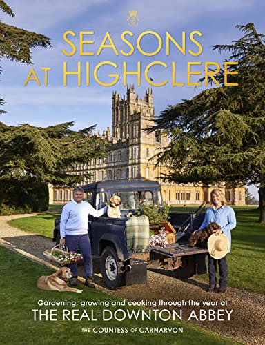 Seasons at Highclere: Gardening, Growing, and Cooking through the Year at the Real Downton Abbey von Century