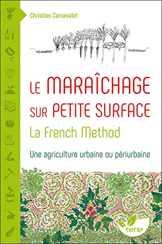 Le Maraîchage sur petite surface : la French Method: La French Method : une agriculture urbaine ou périurbaine Le Maraîchage sur petite surface : la French Method: La French Method : une agriculture urbaine ou périurbaine