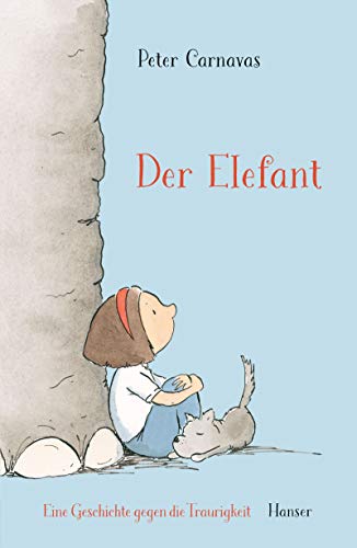 Der Elefant: Eine Geschichte gegen die Traurigkeit von Carl Hanser Verlag GmbH & Co. KG