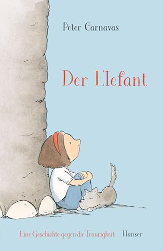 Der Elefant: Eine Geschichte gegen die Traurigkeit von Carl Hanser Verlag GmbH & Co. KG