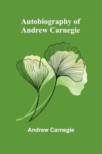 Autobiography Of Andrew Carnegie von Alpha Edition