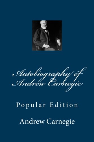 Autobiography of Andrew Carnegie Autobiography of Andrew Carnegie