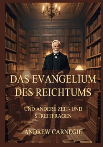 Das Evangelium des Reichtums: und andere Zeit- und Streitfragen