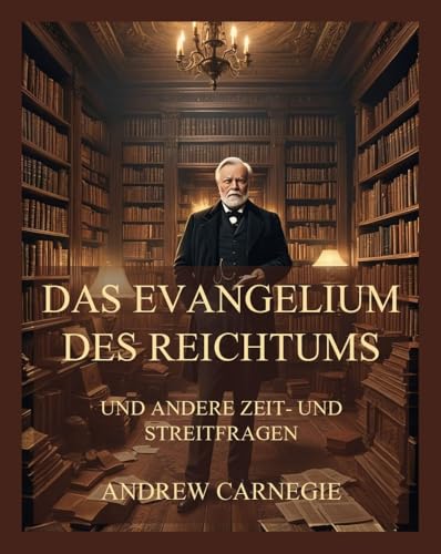 Das Evangelium des Reichtums: und andere Zeit- und Streitfragen