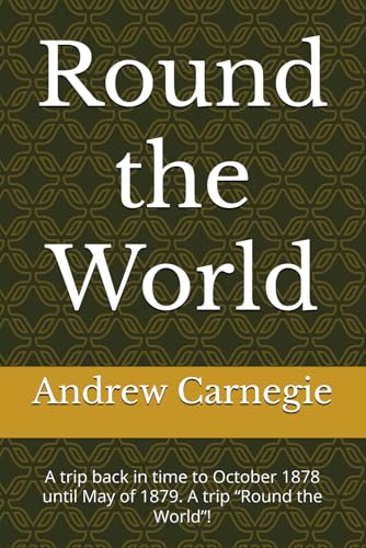 Round the World (Travel of Andrew Carnegie, Band 2) von Independently published