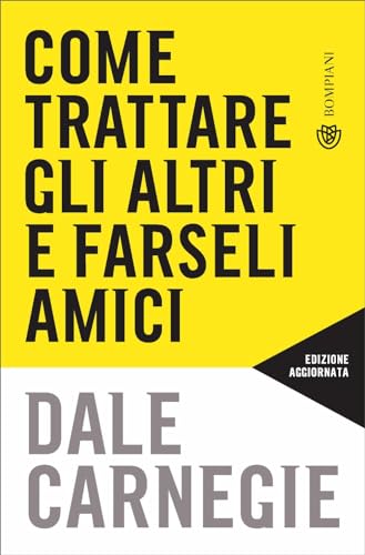 Come trattare gli altri e farseli amici: Aggiornato per la prossima generazione di leader (Tascabili varia)