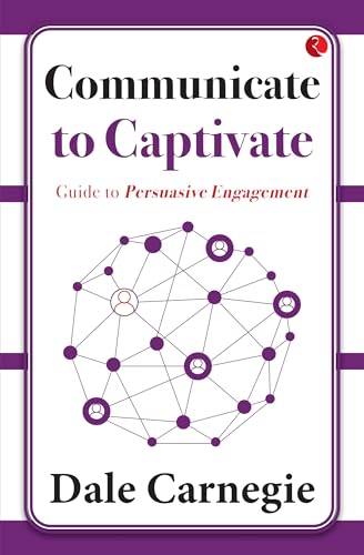 Communicate to Captivate: Guide to Persuasive Engagement Communicate to Captivate: Guide to Persuasive Engagement von Rupa Publications India