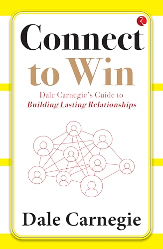 Connect to Win: Dale Carnegie’s Guide to Building Lasting Relationships Connect to Win: Dale Carnegie’s Guide to Building Lasting Relationships von Rupa Publications India