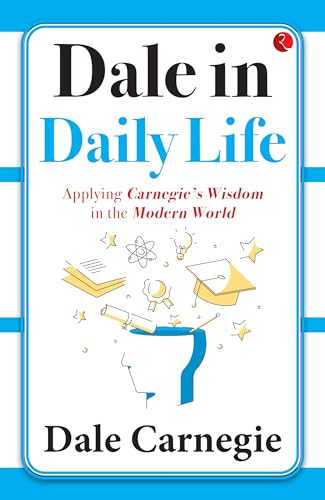 Dale in Daily Life: Applying Carnegie’s Wisdom in the Modern World von Rupa Publications India
