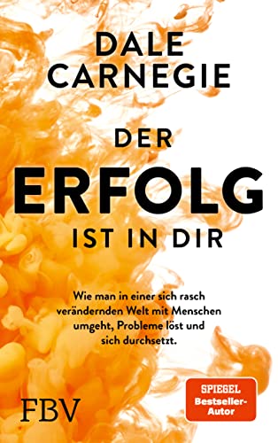Der Erfolg ist in dir: Wie man in einer sich rasch verändernden Welt mit Menschen umgeht, Probleme löst und sich durchsetzt Der Erfolg ist in dir: Wie man in einer sich rasch verändernden Welt mit Menschen umgeht, Probleme löst und sich durchsetzt