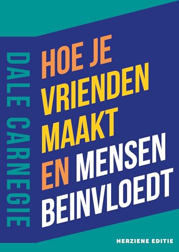 Hoe je vrienden maakt en mensen beïnvloedt: een update voor de nieuwe generatie leiders von Pearson Benelux B.V.