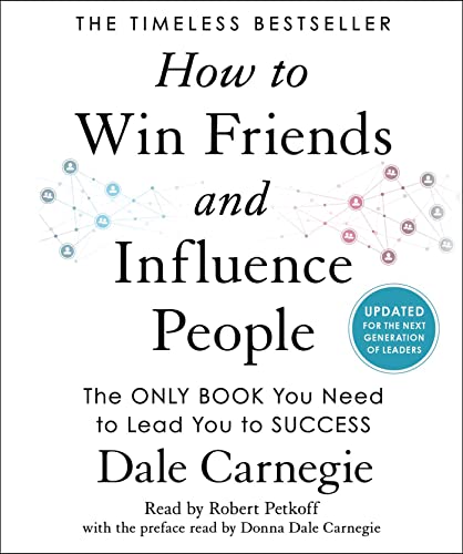 How to Win Friends and Influence People: Updated For the Next Generation of Leaders