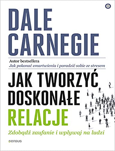 Jak tworzyć doskonałe relacje: Zdobądź zaufanie i wpływaj na ludzi