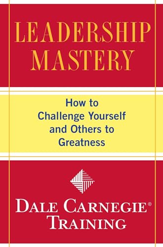 Leadership Mastery: How to Challenge Yourself and Others to Greatness (Dale Carnegie Books) von Simon & Schuster