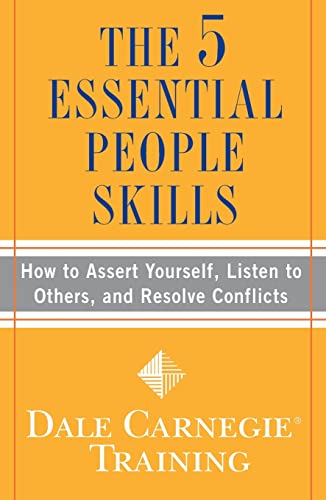 The 5 Essential People Skills: How to Assert Yourself, Listen to Others, and Resolve Conflicts (Dale Carnegie Books)