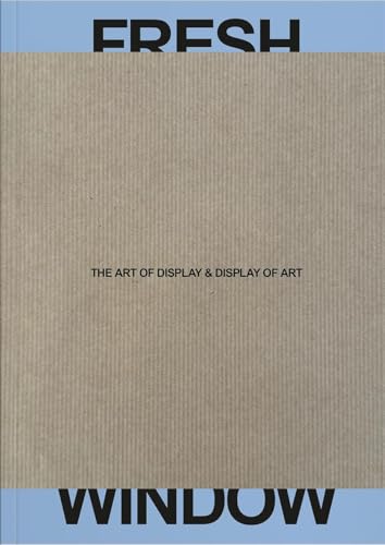 Fresh Window: The Art of Display & Display of Art Fresh Window: The Art of Display & Display of Art von Verlag für moderne Kunst