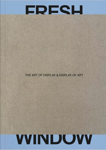 Fresh Window: The Art of Display & Display of Art von Verlag für moderne Kunst