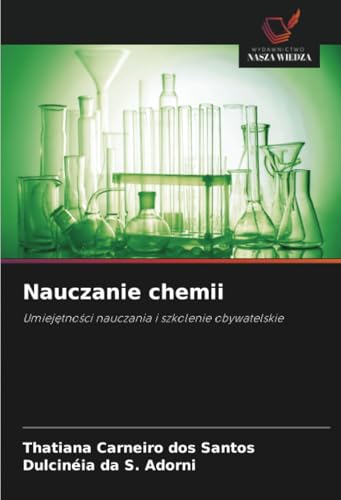 Nauczanie chemii: Umiejętności nauczania i szkolenie obywatelskie: Umiej¿tno¿ci nauczania i szkolenie obywatelskie von Wydawnictwo Nasza Wiedza