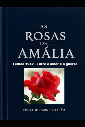 As rosas de Amália: Lisboa 1942 - Entre o amor e a guerra von Independently published