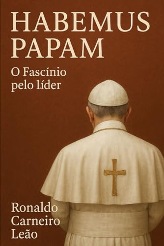 HABEMUS PAPAM: O fascínio pelo líder von Independently published